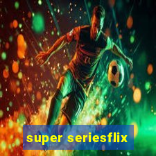 super seriesflix